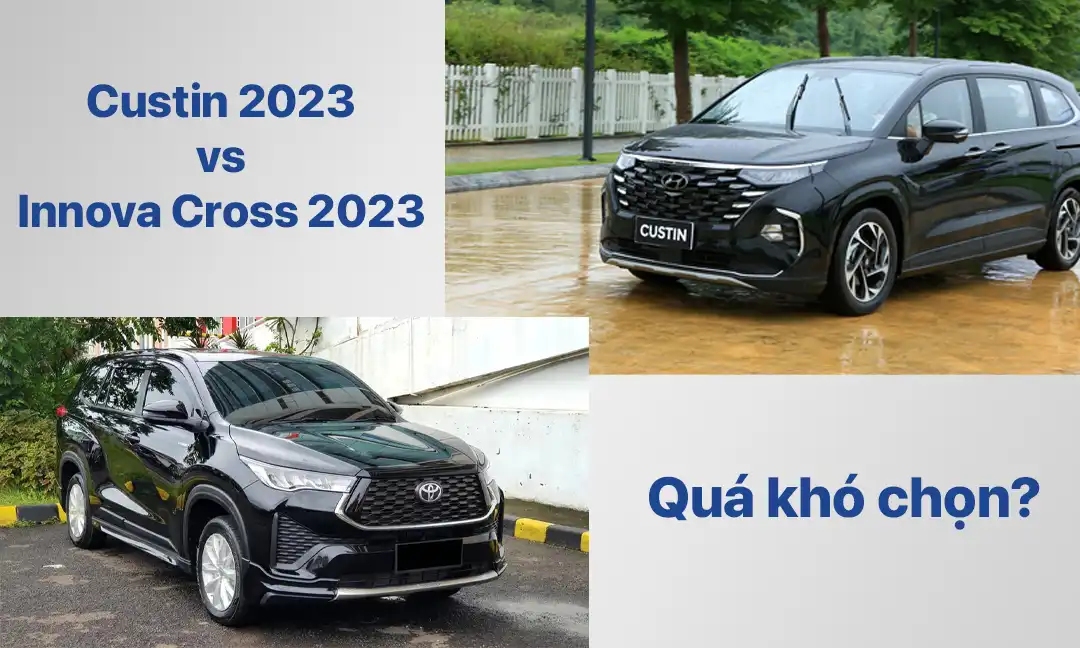 So sánh Toyota Innova Cross 2023 và Hyundai Custin 2023: Xe nào mới đáng mua?